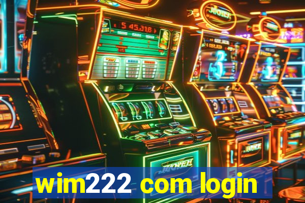 wim222 com login